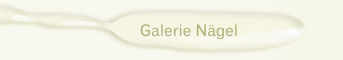 Galerie Nägel